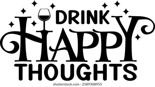 drink happy thoughts alcohol drinking quote black vector graphic design file