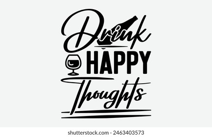 Drink Happy Thoughts - Beer T-Shirt Design, Typography T-Shirt Design, High Resolution EPS File, Download It Quickly and Use It O T-Shirts, Mug, Book. Beer T-Shirt Bundle.
