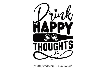 Drink Happy Thoughts - Beer t-shirts Design, Calligraphy graphic design, , bags, posters, cards, Mug and EPS, for Cutting Machine, Silhouette Cameo, Cricut.