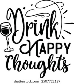 Drink happy thoughts glass design