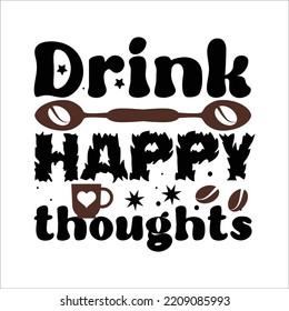 Drink happy thoughts t shirt design vector