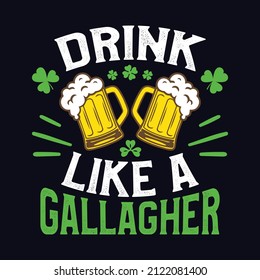 Drink like a Gallagher - St. Patrick's day quote vector t shirt design
