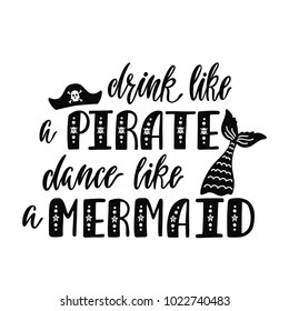 Drink like a pirate dance a mermaid. Handwritten inspirational quote about summer. Typography lettering design with hand drawn mermaid's tail. Black and white vector illustration EPS 10 