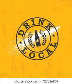 Drink Local Beer. Craft Brewery Artisan Creative Vector Sign Concept. Rough Handmade Alcohol  Banner. Menu Page Design Element