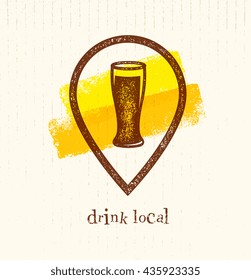 Drink Local Creative Vector Design Element. Beer Glass Inside Location Icon On Grunge Brush Background.