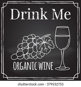 Drink me. Elements on the theme of the restaurant business.  Chalk drawing on a blackboard. Logo, branding,  logotype,  badge  with grapes, leaf  and glass of wine. Winery symbol. Vector illustration.
