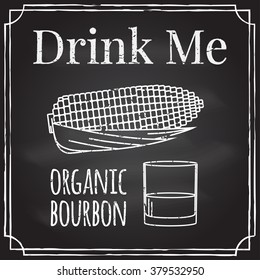 Drink me. Elements on the theme of the restaurant business.  Chalk drawing on a blackboard. Logo, branding, logotype,  badge  with corn and a glass of bourbon.  Distillery symbol. Vector illustration.