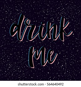 Drink me. Handwritten lettering isolated on black. Doodle handmade quote and round for design t-shirt, card, invitation, book page, poster, brochures, album, scrapbook, menu etc