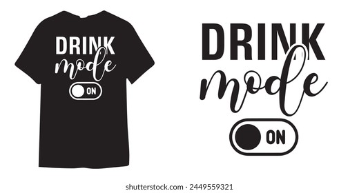 Drink mode on alcohol tshirt design, wine tshirt design, beer sticker vector