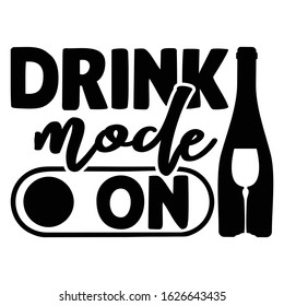 Drink mode ON | funny wine, alcohol, drinking design