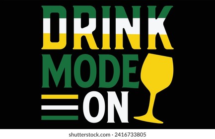 Drink Mode On - St. Patrick’s Day T shirt Design, Handmade calligraphy vector illustration, Cutting and Silhouette, for prints on bags, cups, card, posters.