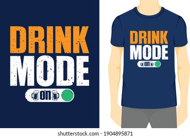 Drink Mode On, Typography Vector graphic for t-shirt, Vector Poster, typographic quote, or t-shirt.