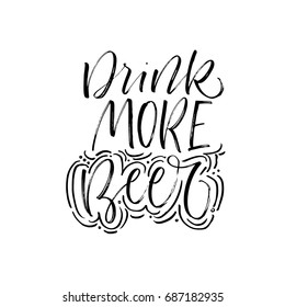 Drink more beer phrase. Ink illustration. Modern brush calligraphy. Isolated on white background.