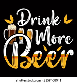 Drink more Beer . Beer t shirt and mug design vector illustration