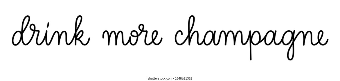 Drink more champagne phrase handwritten by one line. Monoline vector text element isolated on white background. Simple inscription. 
