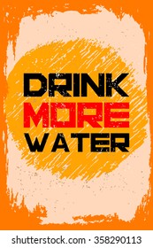 Drink more water. Creative motivation background. Grunge and retro design. Inspirational motivational quote. Calligraphic And Typographic. Retro color.