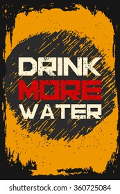 Drink more water. Creative motivation background. Grunge and retro design. Inspirational motivational quote. Calligraphic And Typographic. Retro color.