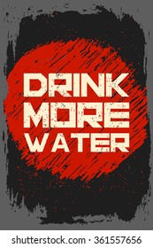 Drink more water. Creative motivation background. Grunge and retro design. Inspirational motivational quote. Calligraphic And Typographic. Retro color.