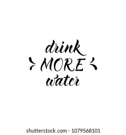 Drink more water. Hand drawn typography poster. T shirt hand lettered calligraphic design