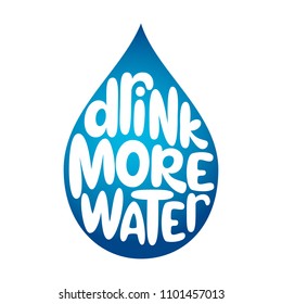 Drink More Water. Hand Drawn Typography Slogan On Waterdrop Silhouette. Vector Calligraphy For Posters, Cards, T Shirts, Banners, Labels, Flyers