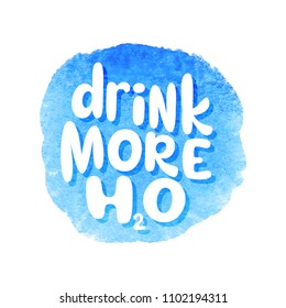 Drink more water. Hand drawn typography slogan on watercolor background. Vector calligraphy for posters, cards, t shirts, banners, labels, flyers
