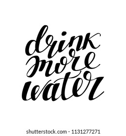 Drink more water. Hand drawn typography poster. Hand lettered calligraphic design on white background. Inspirational vector typography.