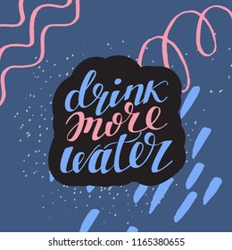 Drink more water. Hand drawn typography poster. Hand lettered calligraphic design for poster, flyer, logo or blog. Inspirational vector typography. Artistic background with pale blue, pink pastel  bru