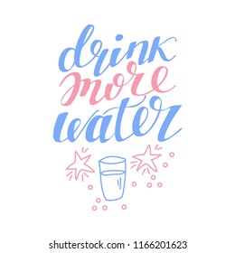 Drink more water. Hand drawn typography poster. Hand lettered calligraphic design for poster, flyer, logo or blog. Inspirational vector typography. Doodle elements