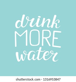 Drink More Water. Hand drawn lettering. Motivation inspiration phrase. Modern brush calligraphy for posters, postcards, t-shirts, bags, etc. Vector illustration on blue background.