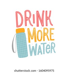 Drink more water hand drawn lettering slogan, good healthy habits.  Eco life style slogan.