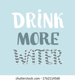 Drink more water hand drawn quote. Lettering for motivational poster. Health care. Design for card, print, sticker. article, t-shirt.
