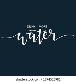 Drink more water Hand drawn typography poster set. Conceptual handwritten phrase craft T shirt hand lettered calligraphy