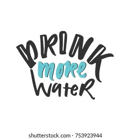 Drink more water. Hand lettering design. Typographic print poster. T shirt hand lettered calligraphic design