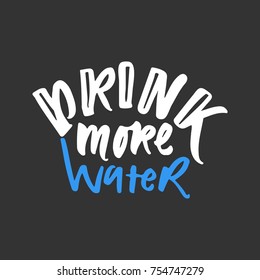 Drink more water. Hand lettering design. Typographic print poster. T shirt hand lettered calligraphic design
