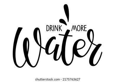 Drink more water. Handwritten calligraphy text. Hand drawn brush lettering phrase with drops. Motivational qoute for invitation, poster, postcard, banner, social media advertising, stickers and cloth.