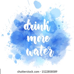 Drink more water - handwritten modern calligraphy lettering on blue watercolor paint splashes background. Healthy life concept illustration.