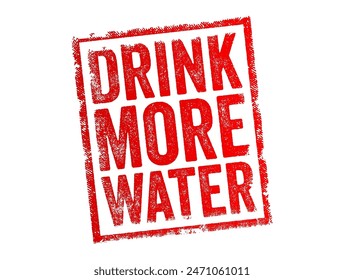 Drink More Water is a phrase commonly used to remind or encourage someone to increase their water intake, text concept stamp