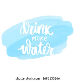 Drink more water vector handwritten lettering quote. Typography slogan. Hand sketched phrase. Healthy lifestyle, blue poster, hydrate motivation.