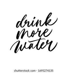 Drink more water vector healthy saying handwritten with a brush. Modern calligraphy isolated on white background. Fitness and diet advice for health lifestyle. Inspirational vector lettering.