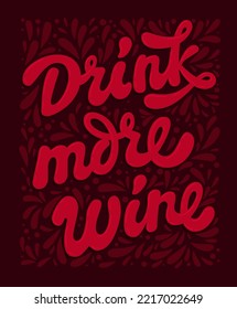 Drink more wine - script lettering phrase illustration in wine red colors on dark background. Typography design for cafe, stores, parties. Web, prints, fashion purposes