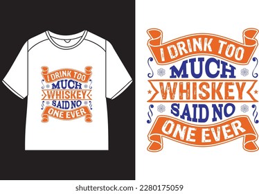 I drink too much whiskey said no one ever T-Shirt Design