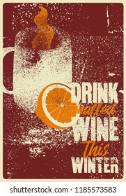 Drink mulled wine this winter. Mulled Wine typographical vintage grunge style poster with mug and citrus. Retro vector illustration.