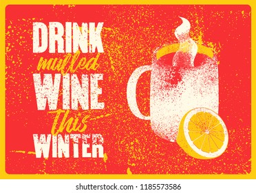 Drink mulled wine this winter. Mulled Wine typographical vintage grunge style poster with mug and citrus. Retro vector illustration.