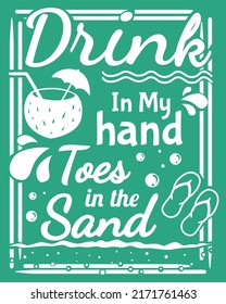 Drink in My Hand Toes in The Sand illustration, Summer Time illustration, Beach Life vector, Flip Flops