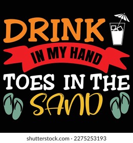 Drink In My Hand Toes In The Sand, Summer day shirt print template typography design for beach sunshine sunset sea life, family vacation design