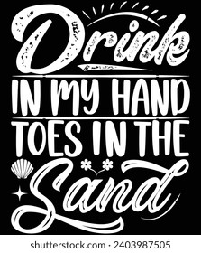 Drink In My Hand Toes In The Sand, typography t shirt design
