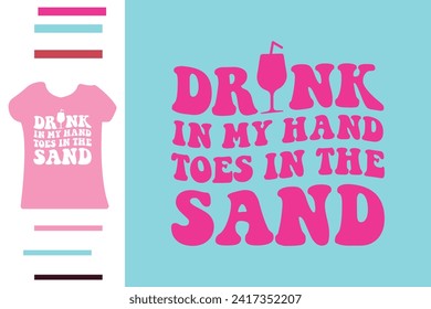 Drink in my hand toes in the sand t shirt design