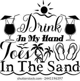 Drink In My Hand Toes In The Sand typography, Summer t shirt design