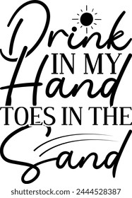 drink in my hand toes in the sand T shirt Design