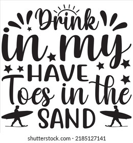 Drink in my have toes in the sand , Svg t-shirt design and vector file.